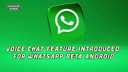 Voice chat feature introduced for WhatsApp beta Android @InterestingStranger