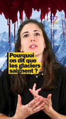 Pourquoi on dit que les glaciers saignent ?