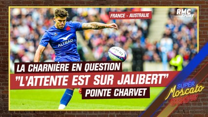 France - Australie :"La question est la charnière Dupont-Jalibert" pointe Charvet