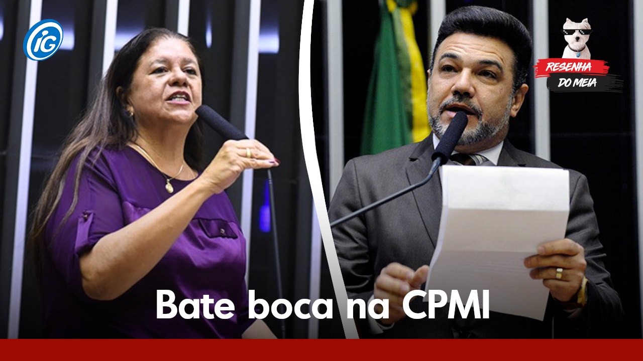 Resenha do MEIA: Bate boca na CPMI