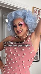 Pourquoi le drag est un mouvement politique ?