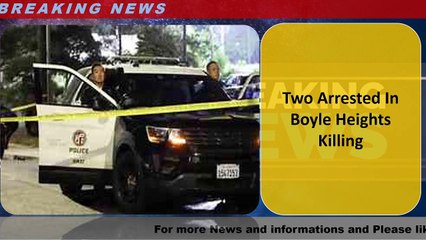 Two Arrested In Boyle Heights Killing