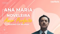 RETORNO DO PAI DE MARÊ E VINGANÇA DE GILDA: VEJA O NOSSO RESUMO SEMANAL DE ‘AMOR PERFEITO’