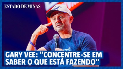 Gary Vee no FIRE FESTIVAL: "Concentre-se em saber o que está fazendo"