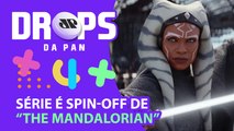 AHSOKA: NOVA SÉRIE DO UNIVERSO STAR WARS NO DISNEY  I DROPS DA PAN