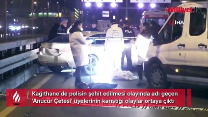 Kağıthane’de polisin şehit edilmesi olayında adı geçen ‘Anucur Çetesi' üyelerinin karıştığı olaylar ortaya çıktı