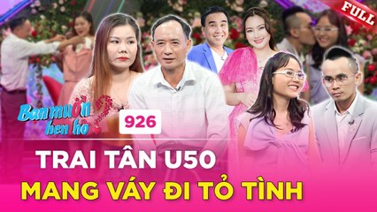 Bạn Muốn Hẹn Hò 926 Trai tân U50 KHAO KHÁT có vợ SẮM VÁY quyết tỏ tình cô gái MỘT LẦN ĐÒ_1080p