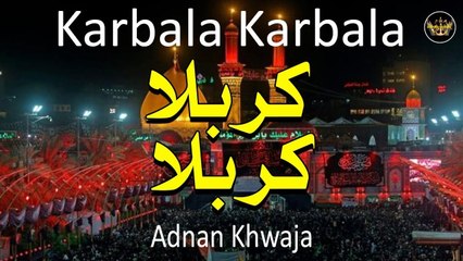 Karbala Karbala | Noha | Adnan Khwaja | Labaik Labaik