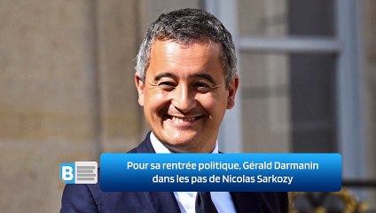 Pour sa rentrée politique, Gérald Darmanin dans les pas de Nicolas Sarkozy