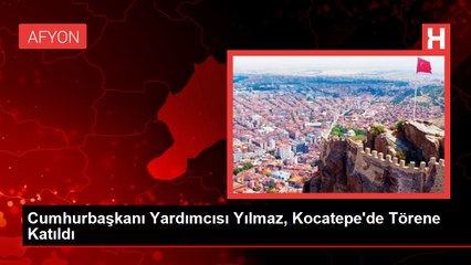 Cumhurbaşkanı Yardımcısı Yılmaz, Kocatepe'de Törene Katıldı