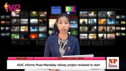 SAC informs Muse-Mandalay railway project reviewed to start