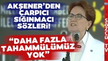 'TAHAMMÜLÜMÜZ YOK' Meral Akşener'den Çok Konuşulacak SIĞINMACI Sözleri!