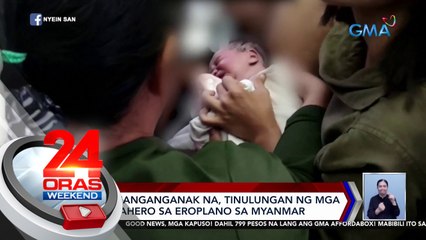 Babaeng manganganak na, tinulungan ng mga kapwa pasahero sa eroplano sa Myanmar | 24 Oras Weekend