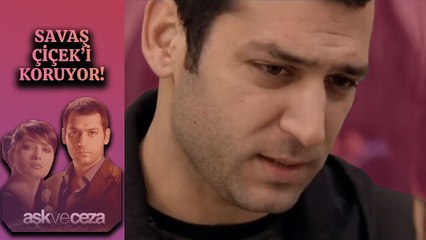 Savaş, Çiçek'i Koruyor! | Aşk ve Ceza 5. Bölüm