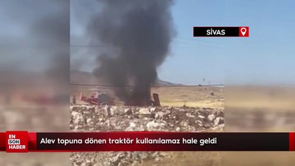 Sivas'ta alev topuna dönen traktör kullanılamaz hale geldi