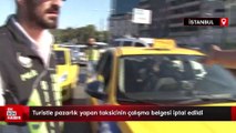 İstanbul'da turistle pazarlık yapan taksicinin çalışma belgesi iptal edildi