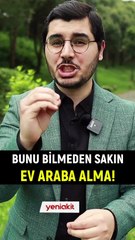 Bunu bilmeden sakın ev veya araba almayın!