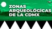 Descubre las ZONAS ARQUEÓLOGICAS de la CDMX