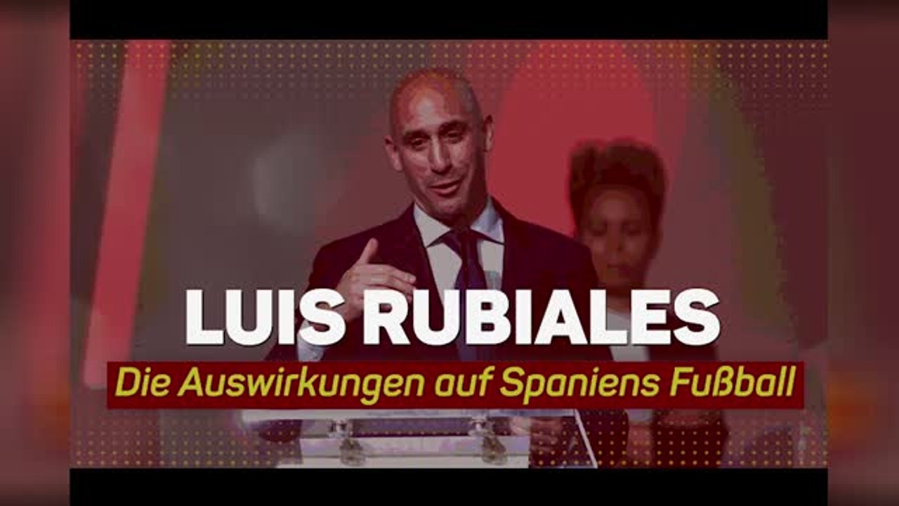 Rubiales und die Auswirkungen auf Spaniens Fußball