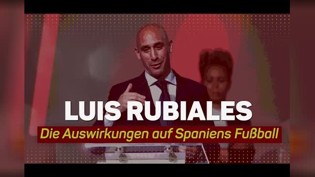 Rubiales und die Auswirkungen auf Spaniens Fußball