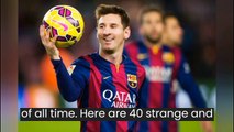 40 Strange and Fascinating Facts About Lionel Messi The Enigmatic Genius-