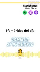 EFEMÉRIDES | DOMINGO 27 DE AGOSTO 2023