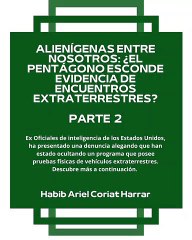 |HABIB ARIEL CORIAT HARRAR | EL CONGRESO ESTADOUNIDENSE OCULTÓ PRUEBAS SOBRE NAVES NO HUMANAS (PARTE 2) (@HABIBARIELC)