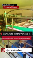 Sin vacuna para Varicela y Tijuana descuida brote en albergue migrante.