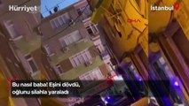 Zeytinburnu’nda baba dehşeti! Eşini dövdü, oğlunu silahla yaraladı