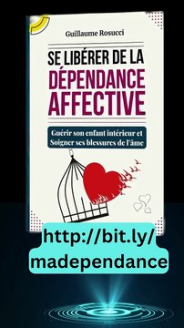 SE LIBERER DE LA DEPENDANCE AFFECTIVE GUERIR son enfant intérieur