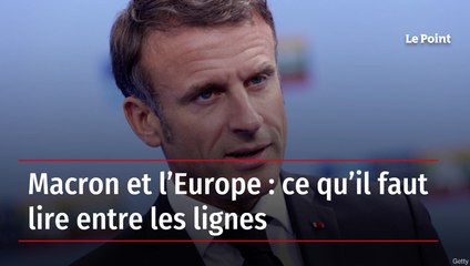 Macron et l’Europe : ce qu’il faut lire entre les lignes