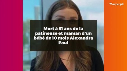 Mort à 31 ans de la patineuse et maman d'un bébé de 10 mois Alexandra Paul