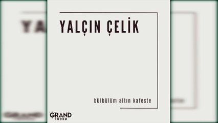 Yalçın Çelik - Bülbülüm Altın Kafeste