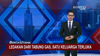 Download Video: Tabung Gas Meledak, Sebabkan Kebakaran dan Satu Keluarga di Serang Terluka