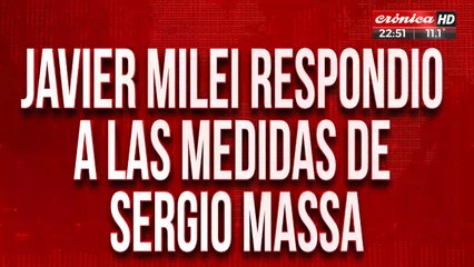 Javier Milei respondió a las medidas de Sergio Massa