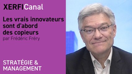 Les vrais innovateurs sont d'abord des copieurs [Frédéric Fréry]