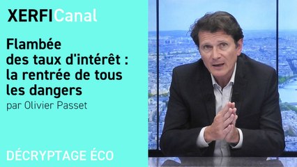Flambée des taux d'intérêt : la rentrée de tous les dangers [Olivier Passet]