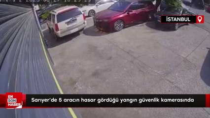 Sarıyer'de 5 aracın hasar gördüğü yangın güvenlik kamerasında