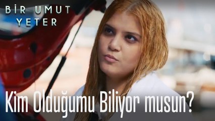 Sen benim kim olduğumu biliyor musun?