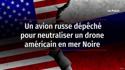 Un avion russe dépêché pour neutraliser un drone américain en mer Noire