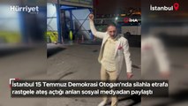 İstanbul 15 Temmuz Demokrasi Otogarı'nda silahla etrafa rastgele ateş açtığı anları sosyal medyadan paylaştı
