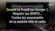 Davant et Praud sur Europe 1, Ruquier sur BFMTV… Toutes les nouveautés de la rentrée télé et radio