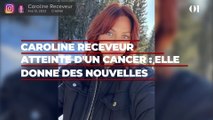 Caroline Receveur atteinte d'un cancer : elle donne des nouvelles de son traitement