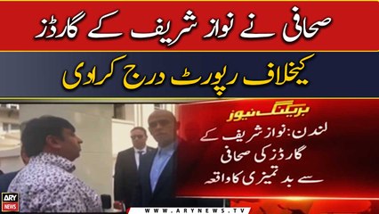 Journalist files report against Nawaz Sharif's guards over "misbehavior"