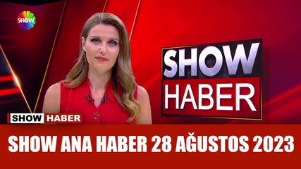 Show Ana Haber 28 Ağustos 2023