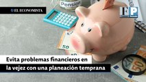Evita problemas financieros en la vejez con una planeación temprana