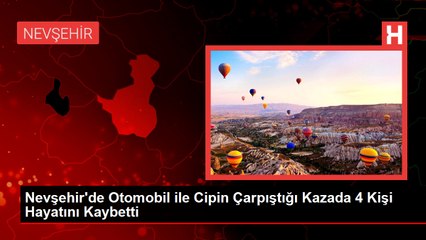 Nevşehir'de Otomobil ile Cipin Çarpıştığı Kazada 4 Kişi Hayatını Kaybetti