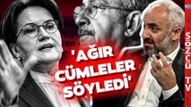 'Kılıçdaroğlu'na Ağır Yüklendi' İsmail Saymaz Akşener ile Diyaloğunu Anlattı!