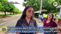 Profesores del CBTIS-213 continuarán laborando bajo protesta y brazos caídos