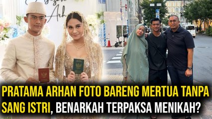 Pratama Arhan Foto Bareng Mertua Tanpa Sang Istri, Benarkah Terpaksa Menikah?